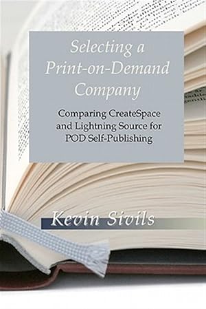 Seller image for Selecting a Print-on-Demand Company : Comparing Createspace and Lightning Source for Pod Self-Publishing for sale by GreatBookPricesUK