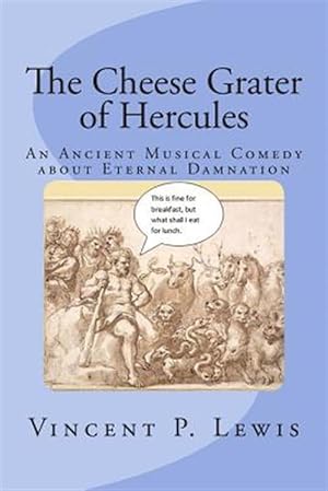 Seller image for Cheese Grater of Hercules : An Ancient Musical Comedy About Eternal Damnation for sale by GreatBookPrices