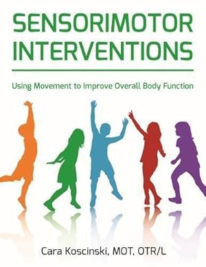 Bild des Verkufers fr Sensorimotor Interventions: Using Movement to Improve Overall Body Function zum Verkauf von WeBuyBooks