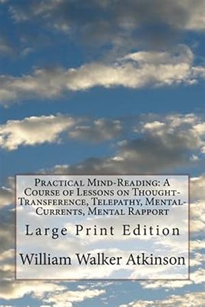 Seller image for Practical Mind-reading : A Course of Lessons on Thought-transference, Telepathy, Mental-currents, Mental Rapport for sale by GreatBookPrices