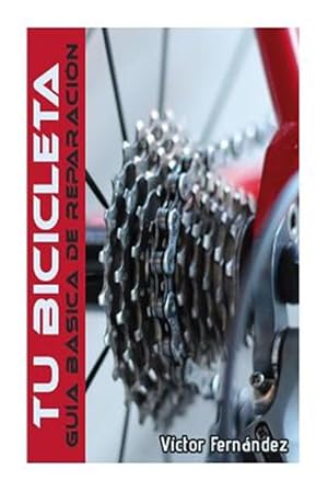 Seller image for Tu Bicicleta/ Your Bicycle : Guia Basica De Reparacion/ Basic Repair Guide -Language: spanish for sale by GreatBookPrices