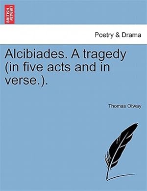 Imagen del vendedor de Alcibiades. A tragedy (in five acts and in verse.). a la venta por GreatBookPrices