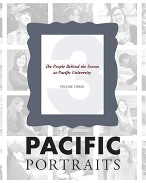 Imagen del vendedor de Pacific Portraits: The People Behind the Scenes at Pacific University (Volume Three) a la venta por GreatBookPricesUK