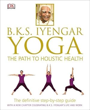Imagen del vendedor de BKS Iyengar Yoga The Path to Holistic Health: The Definitive Step-by-Step Guide a la venta por WeBuyBooks