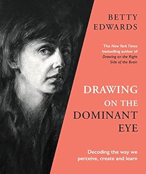 Bild des Verkufers fr Drawing on the Dominant Eye: Decoding the way we perceive, create and learn zum Verkauf von WeBuyBooks