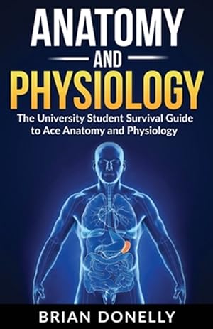 Seller image for Anatomy & Physiology: The University Student Survival Guide to Ace Anatomy and Physiology for sale by GreatBookPrices