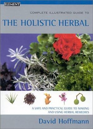 Seller image for Complete Illustrated Guide    Holistic Herbal: A safe and practical guide to making and using herbal remedies for sale by WeBuyBooks