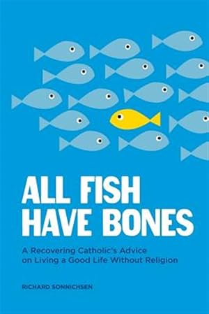 Seller image for All Fish Have Bones : A Recovering Catholic's Advice on Living a Good Life Without Religion for sale by GreatBookPricesUK