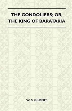 Seller image for The Gondoliers; Or, The King Of Barataria for sale by GreatBookPrices