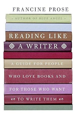Bild des Verkufers fr Reading Like a Writer: A Guide for People Who Love Books and for Those Who Want to Write Them zum Verkauf von WeBuyBooks 2