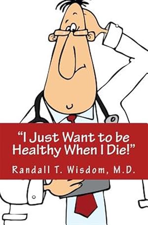 Immagine del venditore per I Just Want to Be Healthy When I Die venduto da GreatBookPrices