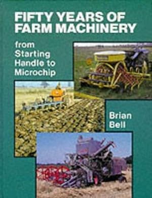 Bild des Verkufers fr Fifty Years of Farm Machinery: From Starting Handle to Microchip zum Verkauf von WeBuyBooks