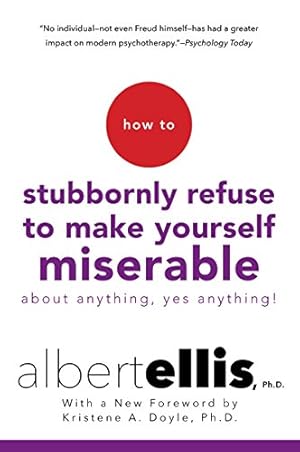 Imagen del vendedor de How To Stubbornly Refuse to Make Yourself Miserable About Anything, Yes Anything! a la venta por WeBuyBooks