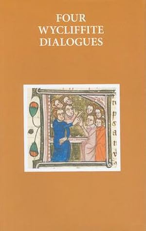 Seller image for Four Wycliffite Dialogues : Dialogue Between Jon and Richard, Dialogue Between a Friar and a Secular, Dialogue Between Reson and Gabbyng, Dialogue Between a Clerk and a Knight for sale by AHA-BUCH GmbH