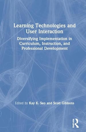 Seller image for Learning Technologies and User Interaction : Diversifying Implementation in Curriculum, Instruction, and Professional Development for sale by AHA-BUCH GmbH