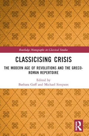 Immagine del venditore per Classicising Crisis : The Modern Age of Revolutions and the Greco-Roman Repertoire venduto da AHA-BUCH GmbH