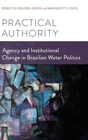 Seller image for Practical Authority : Agency and Institutional Change in Brazilian Water Politics for sale by AHA-BUCH GmbH