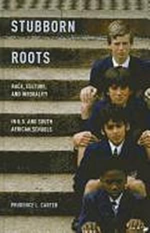 Seller image for Stubborn Roots : Race, Culture, and Inequality in U.S. and South African Schools for sale by AHA-BUCH GmbH