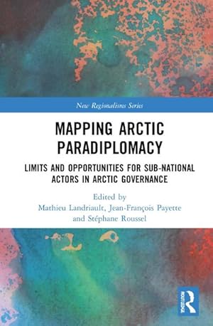 Bild des Verkufers fr Mapping Arctic Paradiplomacy : Limits and Opportunities for Sub-National Actors in Arctic Governance zum Verkauf von AHA-BUCH GmbH