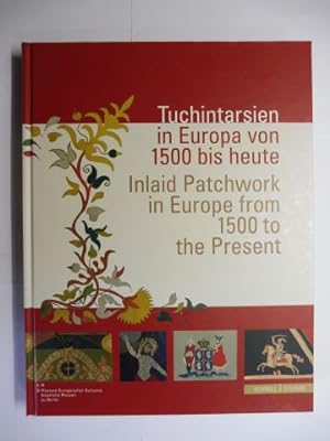 Tuchintarsien in Europa von 1500 bis heute / Inlaid Patchwork in Europe from 1500 to the Present ...