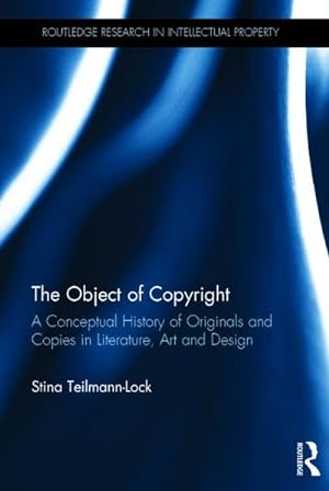Seller image for The Object of Copyright : A Conceptual History of Originals and Copies in Literature, Art and Design for sale by AHA-BUCH GmbH