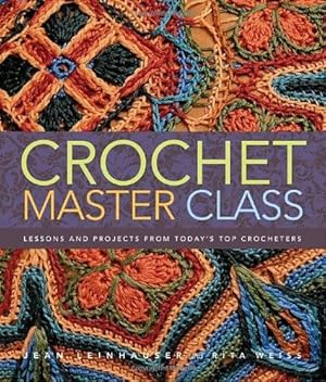 Bild des Verkufers fr Crochet Master Class: Lessons and Projects from Today's Top Crocheters zum Verkauf von WeBuyBooks