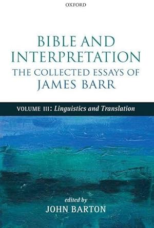 Bild des Verkufers fr Bible and Interpretation: The Collected Essays of James Barr, Volume 3: Linguistics and Translation zum Verkauf von AHA-BUCH GmbH