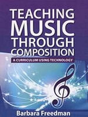 Immagine del venditore per Teaching Music Through Composition : A Curriculum Using Technology venduto da AHA-BUCH GmbH