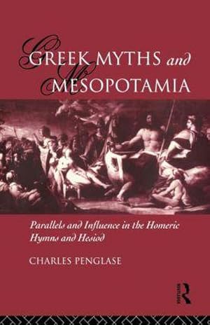 Imagen del vendedor de Greek Myths and Mesopotamia : Parallels and Influence in the Homeric Hymns and Hesiod a la venta por AHA-BUCH GmbH