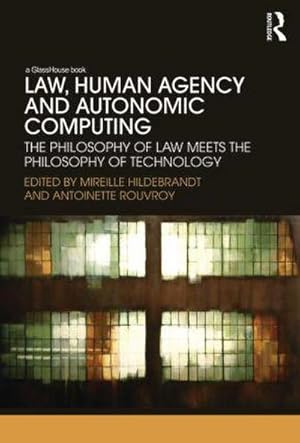 Image du vendeur pour Law, Human Agency and Autonomic Computing : The Philosophy of Law Meets the Philosophy of Technology mis en vente par AHA-BUCH GmbH