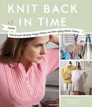 Image du vendeur pour Knit Back In Time: Includes Techniques for Updating Vintage Patterns and Retro-styling Modern Patterns mis en vente par WeBuyBooks