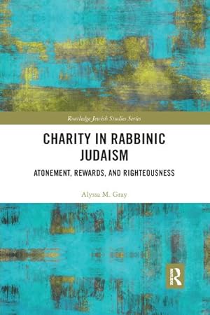 Immagine del venditore per Charity in Rabbinic Judaism : Atonement, Rewards, and Righteousness venduto da AHA-BUCH GmbH