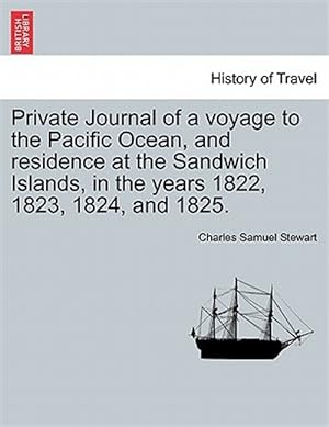 Seller image for Private Journal of a voyage to the Pacific Ocean, and residence at the Sandwich Islands, in the years 1822, 1823, 1824, and 1825. for sale by GreatBookPrices