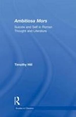 Seller image for Ambitiosa Mors : Suicide and the Self in Roman Thought and Literature for sale by AHA-BUCH GmbH