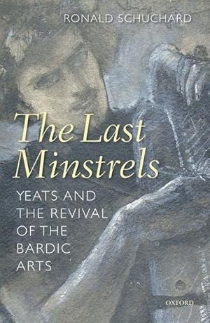 Imagen del vendedor de The Last Minstrels : Yeats and the Revival of the Bardic Arts a la venta por AHA-BUCH GmbH