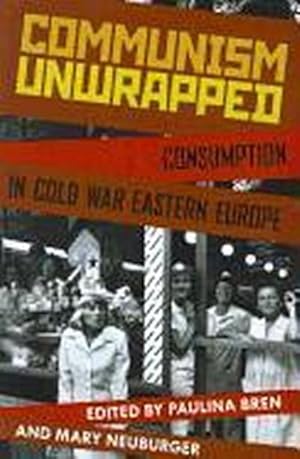 Image du vendeur pour Communism Unwrapped : Consumption in Cold War Eastern Europe mis en vente par AHA-BUCH GmbH