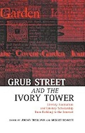 Bild des Verkufers fr Grub Street and the Ivory Tower : Literary Journalism and Literary Scholarship from Fielding to the Internet zum Verkauf von AHA-BUCH GmbH