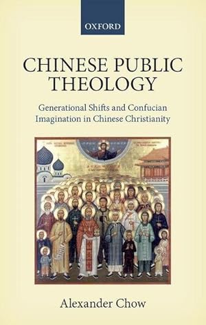 Image du vendeur pour Chinese Public Theology : Generational Shifts and Confucian Imagination in Chinese Christianity mis en vente par AHA-BUCH GmbH