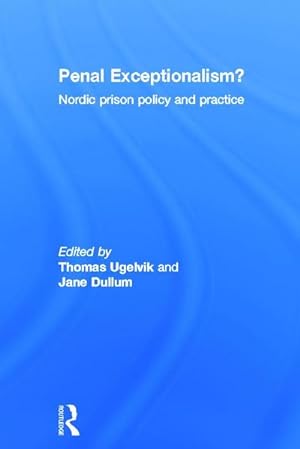 Immagine del venditore per Penal Exceptionalism? : Nordic Prison Policy and Practice venduto da AHA-BUCH GmbH