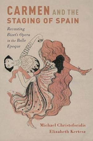 Imagen del vendedor de Carmen and the Staging of Spain : Recasting Bizet's Opera in the Belle Epoque a la venta por AHA-BUCH GmbH