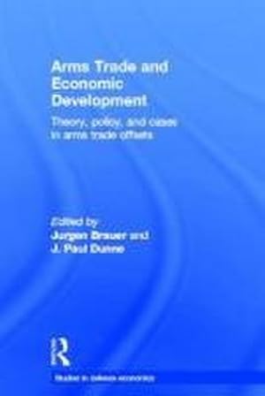 Bild des Verkufers fr Arms Trade and Economic Development : Theory, Policy and Cases in Arms Trade Offsets zum Verkauf von AHA-BUCH GmbH