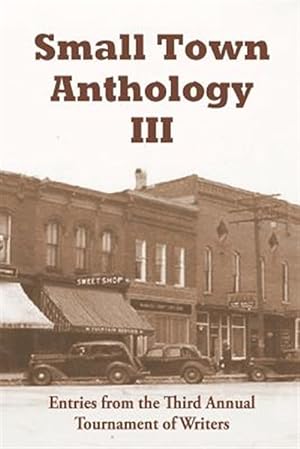 Seller image for Small Town Anthology : Entries from the Third Annual Tournament of Writers for sale by GreatBookPrices