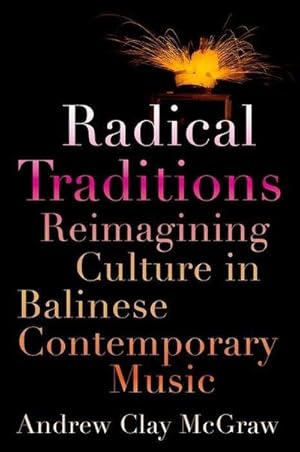 Seller image for Radical Traditions : Reimagining Culture in Balinese Contemporary Music for sale by AHA-BUCH GmbH