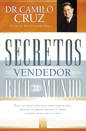 Seller image for Secretos del vendedor mas rico del mundo/ Secrets of the World's Richest Seller : Diez Consejos Practicos Para Vender Mas, Prestar un Mejor Servicio y Crear Clientes Para Toda la Vida/ Ten Tips to Sell More, Better Service and Create Customers for Life -Language: spanish for sale by GreatBookPricesUK