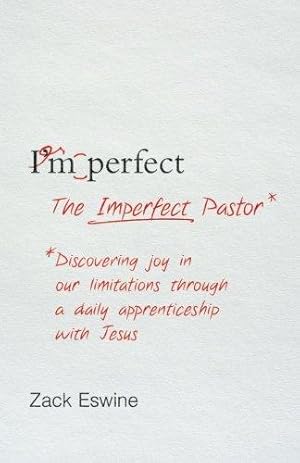 Bild des Verkufers fr The Imperfect Pastor: Discovering Joy in Our Limitations through a Daily Apprenticeship with Jesus zum Verkauf von WeBuyBooks