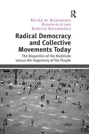 Seller image for Radical Democracy and Collective Movements Today : The Biopolitics of the Multitude versus the Hegemony of the People for sale by AHA-BUCH GmbH