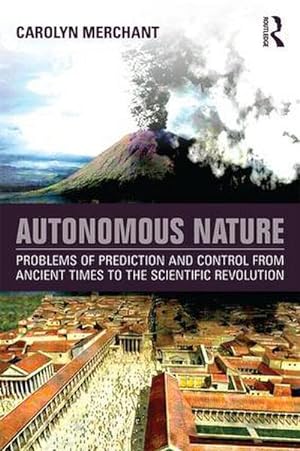 Image du vendeur pour Autonomous Nature : Problems of Prediction and Control from Ancient Times to the Scientific Revolution mis en vente par AHA-BUCH GmbH