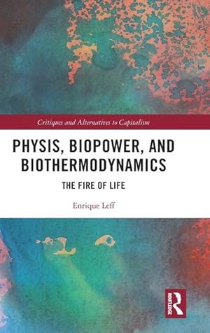 Image du vendeur pour Physis, Biopower, and Biothermodynamics : The Fire of Life mis en vente par AHA-BUCH GmbH