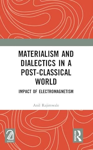 Imagen del vendedor de Materialism and Dialectics in a Post-Classical World : Impact of Electromagnetism a la venta por AHA-BUCH GmbH