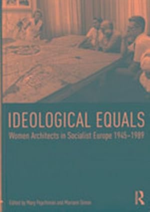 Image du vendeur pour Ideological Equals : Women Architects in Socialist Europe 1945-1989 mis en vente par AHA-BUCH GmbH